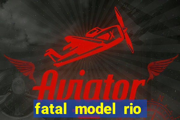 fatal model rio claro s o paulo